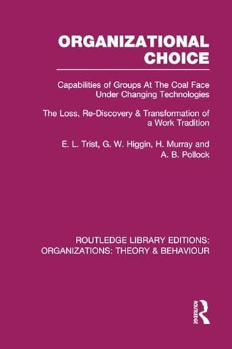 9781138977723: Organizational Choice: Capabilities of Groups at the Coal Face Under Changing Technologies (Routledge Library Editions: Organizations)