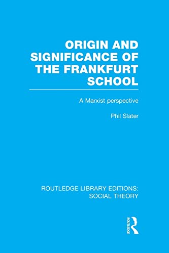 Imagen de archivo de Origin and Significance of the Frankfurt School (RLE Social Theory): A Marxist Perspective a la venta por Blackwell's