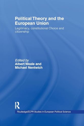 Imagen de archivo de Political Theory and the European Union: Legitimacy, Constitutional Choice and Citizenship (Routledge/Ecpr Studies in European Political Science) a la venta por medimops