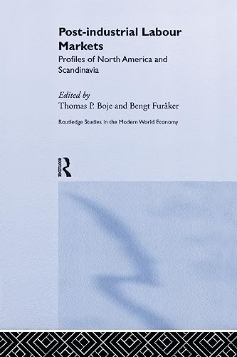 9781138979130: Post-industrial Labour Markets: Profiles of North America and Scandinavia (Routledge Studies in the Modern World Economy)