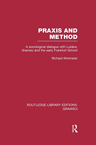 Beispielbild fr Praxis and Method (RLE: Gramsci): A Sociological Dialogue with Lukacs, Gramsci and the Early Frankfurt School zum Verkauf von Blackwell's