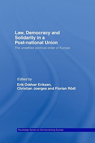 9781138979505: Law, Democracy and Solidarity in a Post-national Union: The unsettled political order of Europe (Routledge Studies on Democratising Europe)