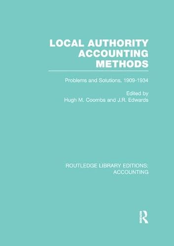 Imagen de archivo de Local Authority Accounting Methods: Problems and Solutions, 1909-1934 (Routledge Library Editions: Accounting) a la venta por Chiron Media