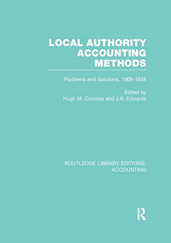 Stock image for Local Authority Accounting Methods: Problems and Solutions, 1909-1934 (Routledge Library Editions: Accounting) for sale by Chiron Media