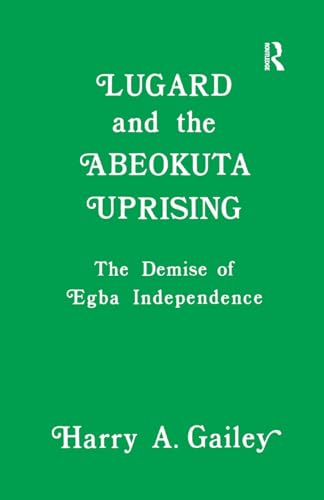 Beispielbild fr Lugard and the Abeokuta Uprising: The Demise of Egba Independence zum Verkauf von THE SAINT BOOKSTORE