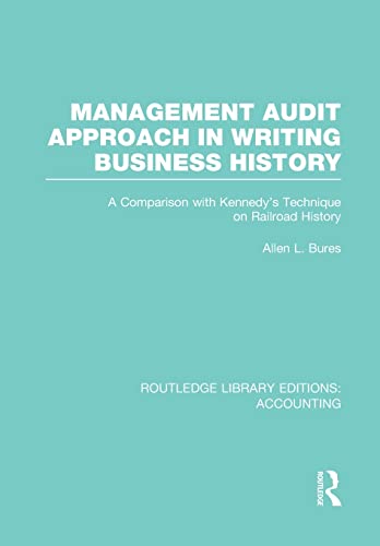 9781138980273: Management Audit Approach in Writing Business History: A Comparison with Kennedy’s Technique on Railroad History (Routledge Library Editions: Accounting)