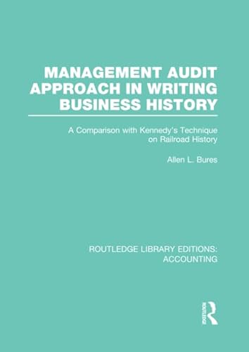 Stock image for Management Audit Approach in Writing Business History (RLE Accounting): A Comparison with Kennedys Technique on Railroad History (Routledge Library Editions: Accounting) for sale by Chiron Media