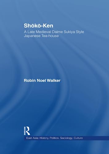 Stock image for Shoko-Ken - A Late Medieval Daime Sukiya Style Japanese Tea-House for sale by Blackwell's