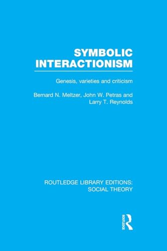 9781138983472: Symbolic Interactionism (RLE Social Theory): Genesis, Varieties and Criticism (Routledge Library Editions: Social Theory)