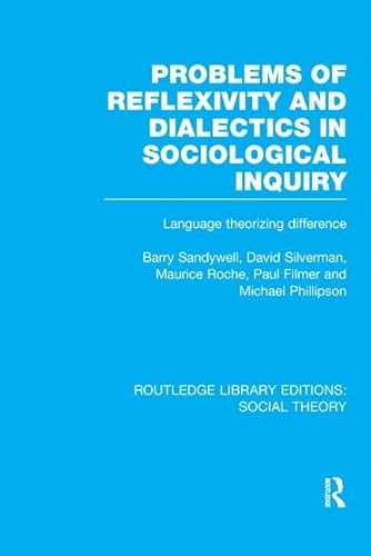 9781138983823: Problems of Reflexivity and Dialectics in Sociological Inquiry (RLE Social Theory): Language Theorizing Difference (Routledge Library Editions: Social Theory)