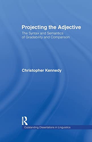 Imagen de archivo de Projecting the Adjective: The Syntax and Semantics of Gradability and Comparison (Outstanding Dissertations in Linguistics) a la venta por Chiron Media