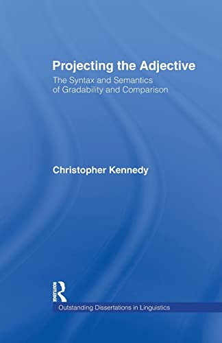 9781138983939: Projecting the Adjective: The Syntax and Semantics of Gradability and Comparison (Outstanding Dissertations in Linguistics)