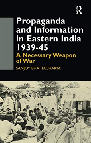 Beispielbild fr Propaganda and Information in Eastern India 1939-45 zum Verkauf von Blackwell's