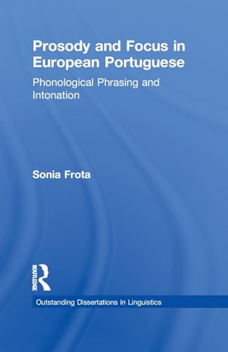 9781138984011: Prosody and Focus in European Portuguese: Phonological Phrasing and Intonation (Outstanding Dissertations in Linguistics)