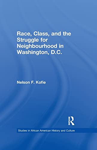9781138984387: Race, Class, and the Struggle for Neighborhood in Washington, DC (Studies in African American History and Culture)