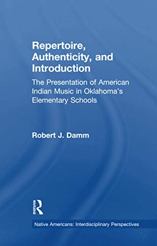 Stock image for Repertoire, Authenticity and Introduction: The Presentation of American Indian Music in Oklahoma*s Elementary Schools (Native Americans: Interdisciplinary Perspectives) for sale by Mispah books