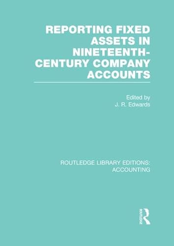 Imagen de archivo de Reporting Fixed Assets in Nineteenth-Century Company Accounts (Routledge Library Editions: Accounting) a la venta por Chiron Media