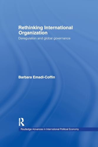 Stock image for Rethinking International Organisation: Deregulation and Global Governance (Routledge Advances in International Political Economy) for sale by Mispah books