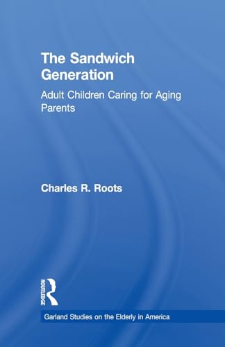 9781138985650: The Sandwich Generation: Adult Children Caring for Aging Parents (Garland Studies on the Elderly in America)