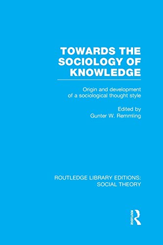 Imagen de archivo de Towards the Sociology of Knowledge (RLE Social Theory): Origin and Development of a Sociological Thought Style a la venta por Blackwell's