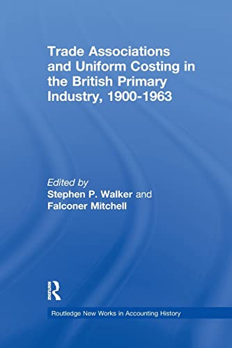 Imagen de archivo de Trade Associations and Uniform Costing in the British Printing Industry, 1900-1963 (Routledge New Works in Accounting History) a la venta por Lucky's Textbooks