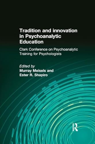 9781138985940: Tradition and innovation in Psychoanalytic Education: Clark Conference on Psychoanalytic Training for Psychologists