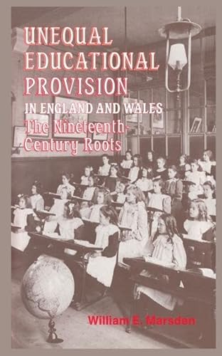 Imagen de archivo de Unequal Educational Provision in England and Wales: The Nineteenth-century Roots a la venta por THE SAINT BOOKSTORE