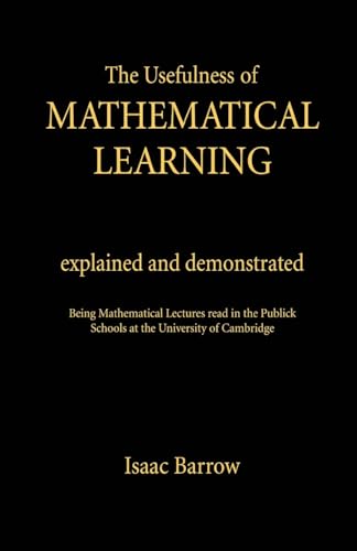 Stock image for The Usefullness of Mathematical Learning: Explained and Demonstrated for sale by California Books