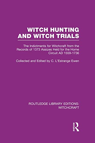 Stock image for Witch Hunting and Witch Trials (RLE Witchcraft): The Indictments for Witchcraft from the Records of the 1373 Assizes Held from the Home Court 1559-1736 AD for sale by Blackwell's