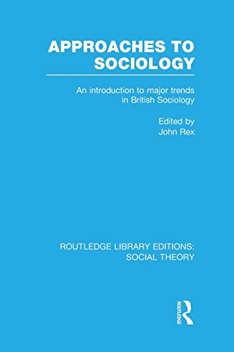 Beispielbild fr Approaches to Sociology (RLE Social Theory): An Introduction to Major Trends in British Sociology zum Verkauf von Blackwell's