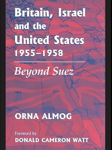 Imagen de archivo de Britain, Israel and the United States, 1955-1958: Beyond Suez (British Politics and Society) a la venta por Chiron Media