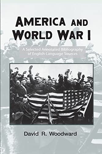 Stock image for AMERICA AND WORLD WAR I: A SELECTED ANNOTATED BIBLIOGRAPHY OF ENGLISH-LANGUAGE SOURCES for sale by Second Story Books, ABAA