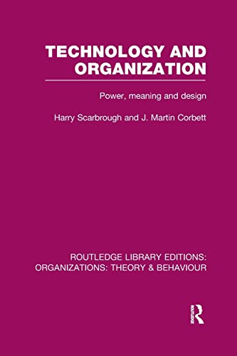 9781138988484: Technology and Organization (RLE: Organizations): Organizations): Power, Meaning and Deisgn (Routledge Library Editions: Organizations)