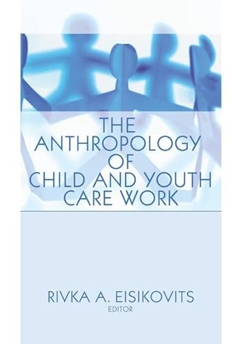 Stock image for The Anthropology of Child and Youth Care Work for sale by Blackwell's