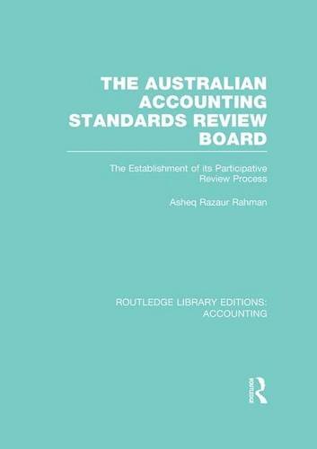 9781138988804: The Australian Accounting Standards Review Board (RLE Accounting): The Establishment of its Participative Review Process (Routledge Library Editions: Accounting)