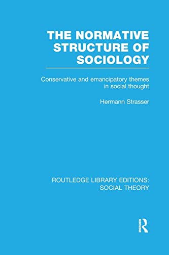 Imagen de archivo de The Normative Structure of Sociology (RLE Social Theory): Conservative and Emancipatory Themes in Social Thought a la venta por Blackwell's