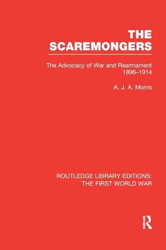 9781138989924: THE SCAREMONGERS: The Advocacy of War and Rearmament 1896-1914