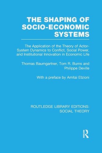 Imagen de archivo de The Shaping of Socio-Economic Systems (RLE Social Theory): The application of the theory of actor-system dynamics to conflict, social power, and institutional innovation in economic life a la venta por Blackwell's