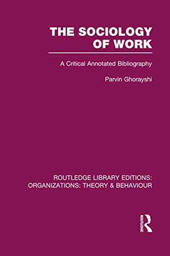 Imagen de archivo de The Sociology of Work (RLE: Organizations): A Critical Annotated Bibliography (Routledge Library Editions: Organizations) a la venta por Chiron Media