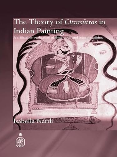 9781138990258: The Theory of Citrasutras in Indian Painting: A Critical Re-evaluation of their Uses and Interpretations (Royal Asiatic Society Books)