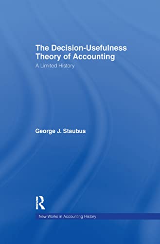 9781138990630: The Decision Usefulness Theory of Accounting: A Limited History (Routledge New Works in Accounting History)