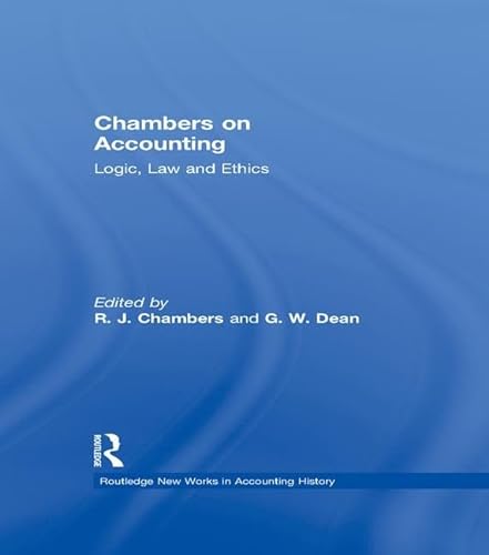 9781138991095: Chambers on Accounting: Logic, Law and Ethics: 6 (Routledge New Works in Accounting History)