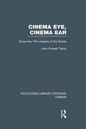 9781138991316: Cinema Eye, Cinema Ear: Some Key Film-makers of the Sixties (Routledge Library Editions: Cinema)