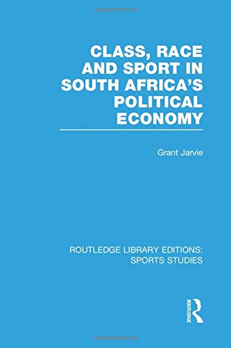 Beispielbild fr Class, Race and Sport in South Africa's Political Economy (RLE Sports Studies) zum Verkauf von Blackwell's