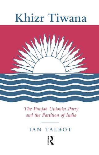 Beispielbild fr Khizr Tiwana, the Punjab Unionist Party and the Partition of India (Soas London Studies on South Asia) zum Verkauf von Chiron Media