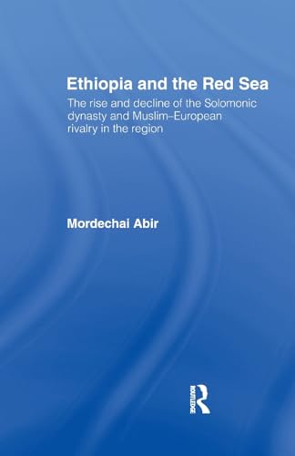 9781138993556: Ethiopia and the Red Sea: The Rise and Decline of the Solomonic Dynasty and Muslim European Rivalry in the Region