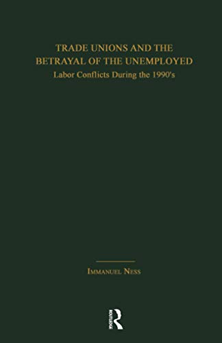 Stock image for Trade Unions and the Betrayal of the Unemployed: Labor Conflicts During the 1990's (Garland Studies in the History of American Labor) for sale by Chiron Media