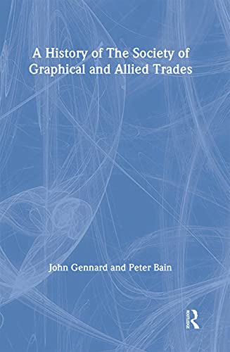 Imagen de archivo de A History of the Society of Graphical and Allied Trades a la venta por Revaluation Books