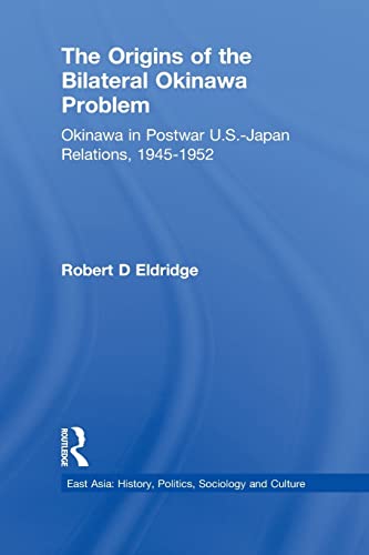 Stock image for The Origins of the Bilateral Okinawa Problem: Okinawa in Postwar US-Japan Relations, 1945-1952 for sale by Blackwell's