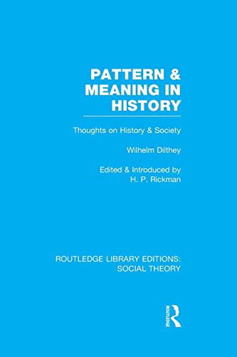 Imagen de archivo de Pattern and Meaning in History (RLE Social Theory): Wilhelm Dilthey's Thoughts on History and Society a la venta por Blackwell's